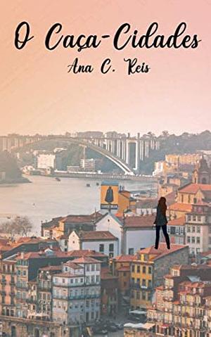 O Caça-Cidades by Graça Reis, Ana C. Reis, Claudia Amaral