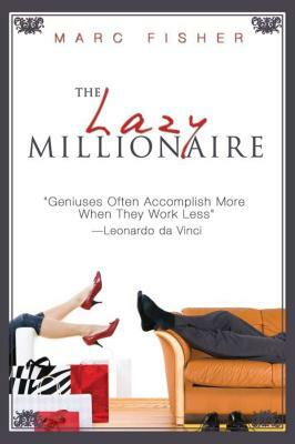 The Lazy Millionaire by Marc Fisher