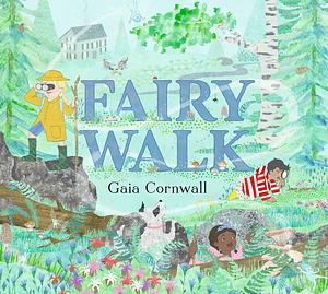 Fairy Walk by Gaia Cornwall