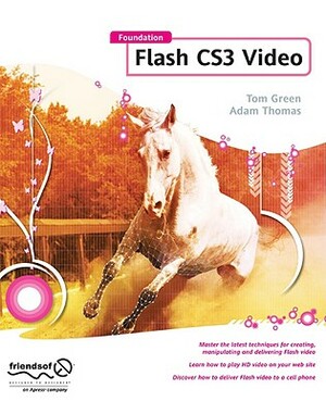 Foundation Flash Cs3 Video by Tom Green, Adam Thomas