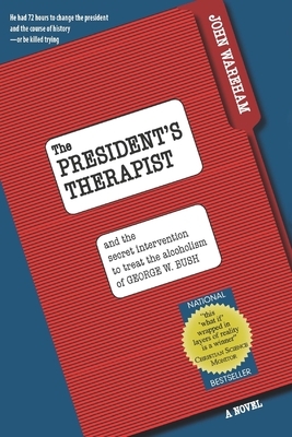 The President's Therapist: and the secret intervention to treat the alcoholism of George W. Bush by John Wareham