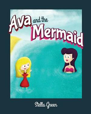 Ava and the Mermaid by Stella Green