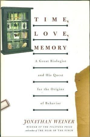 TIME, LOVE, MEMORY A Great Biologist and His Quest for the Origins of Behavior by Jonathan Weiner, Jonathan Weiner