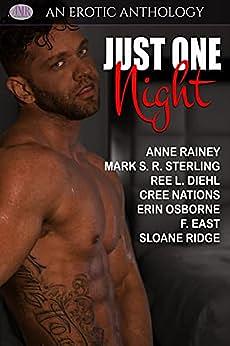 Just One Night by Erin Osborne, Sloane Ridge, Cree Nations, Mark S.R. Sterling, F. East, Ree L. Diehl, Anne Rainey