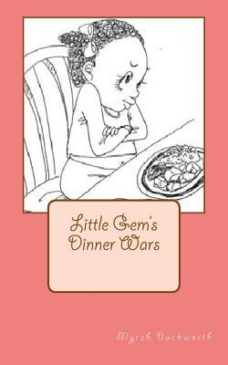 Dinner Wars: Little Gem's by Myrah S. Duckworth B. Ed