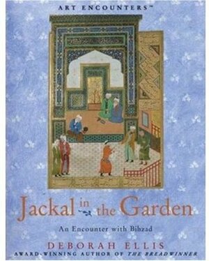 Jackal in the Garden: An Encounter With Bihzad by Deborah Ellis
