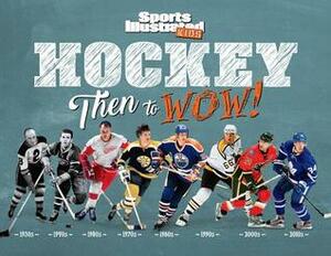 Hockey: Then to WOW! by Sports Illustrated Kids