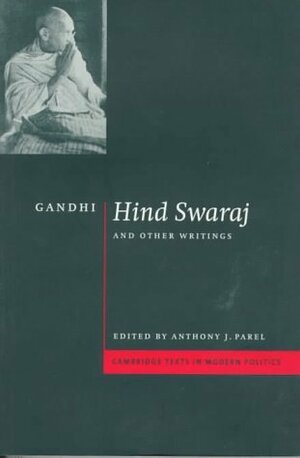 Hind Swaraj and Other Writings by Anthony J. Parel, Geoffrey Hawthorn, Mahatma Gandhi, John Dunn