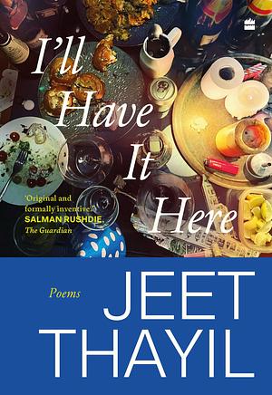 I'll Have It Here: Poems by Jeet Thayil