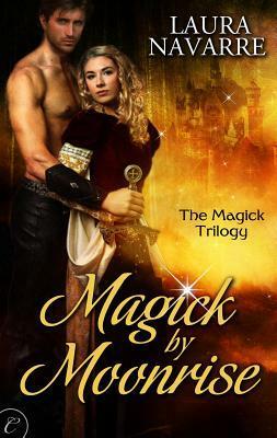 Magick by Moonrise by Laura Navarre