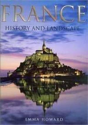 France: History and Landscape by Emma Howard