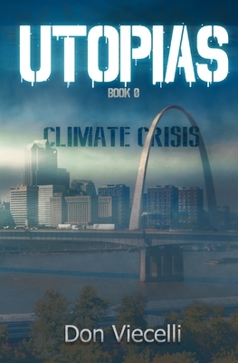 UTOPIAS - Book 0: Climate Crisis by Don Viecelli