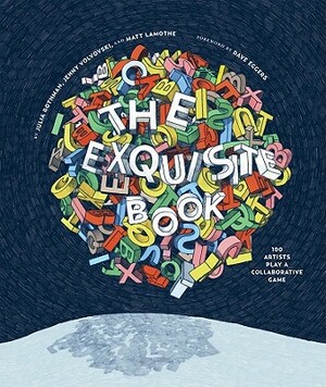 The Exquisite Book: 100 Artists Play a Collaborative Game by Jenny Volvovski, Julia Rothman