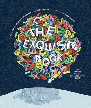 The Exquisite Book: 100 Artists Play a Collaborative Game by Jenny Volvovski, Julia Rothman
