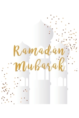 Ramadan Mubarak: Arabic I Muslim I Islam I Ramadan by Journal Notebook Publishing