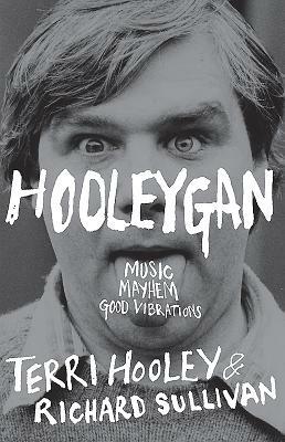 Hooleygan: Music, Mayhem, Good Vibrations by Terri Hooley