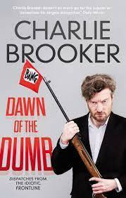 Dawn of the Dumb: Dispatches from the Idiotic Frontline by Charlie Brooker