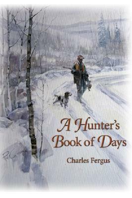 A Hunter's Book of Days by Charles Fergus
