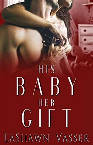 His Baby, Her Gift by LaShawn Vasser