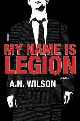 My Name Is Legion by A.N. Wilson