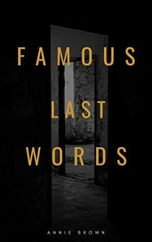 Famous Last Words by Annie Brown