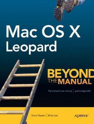 Mac OS X Leopard: Beyond the Manual by Mike Lee, Scott Meyers