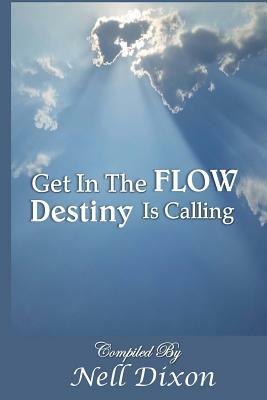 Get In The Flow: Destiny Is Calling by Nell Dixon