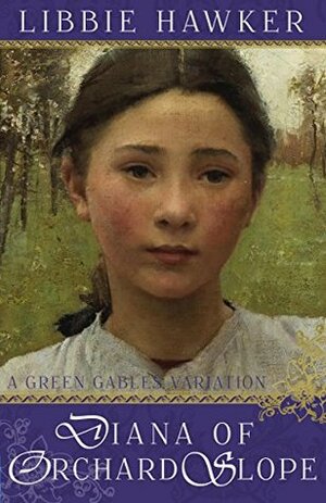 Diana of Orchard Slope: A Green Gables Variation by Libbie Hawker