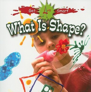 What Is Shape? by Tea Benduhn