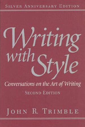 Writing with Style: Conversations on the Art of Writing by John R. Trimble