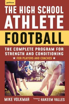 The High School Athlete: Football: The Complete Program for Strength and Conditioning - For Players and Coaches by Michael Volkmar