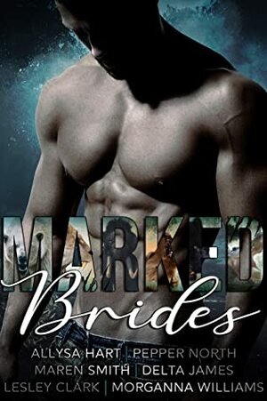 Marked Brides by Allysa Hart, Maren Smith, Pepper North, Lesley Clark, Morganna Williams, Delta James