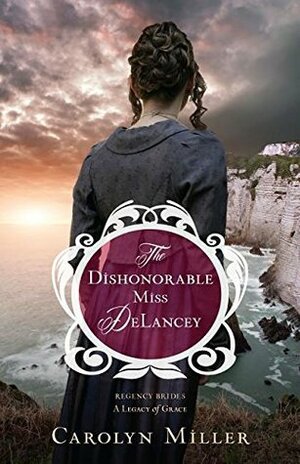 The Dishonorable Miss DeLancey by Carolyn Miller