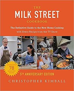 The Milk Street Cookbook: The Definitive Guide to the New Home Cooking--with Every Recipe fromthe TV Show by Christopher Kimball