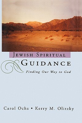 Jewish Spiritual Guidance: Finding Our Way to God by Carol Ochs, Kerry M. Olitzky