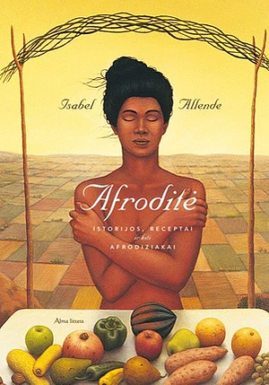 Afroditė: istorijos, receptai ir kiti afrodiziakai by Isabel Allende