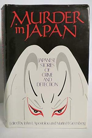 Murder in Japan: Japanese Stories of Crime and Detection by Martin H. Greenberg, John L. Apostolou