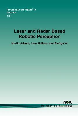 Laser and Radar Based Robotic Perception by Martin Adams, Ba-Ngu Vo, John Mullane