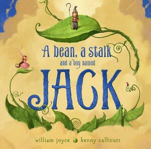 A Bean, a Stalk and a Boy Named Jack by Moonbot, William Joyce