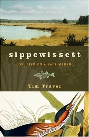 Sippewissett: Or, Life on a Salt Marsh by Tim Traver, Bobbi Angell