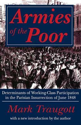 Armies of the Poor: Determinants of Working-class Participation in in the Parisian Insurrection of June 1848 by Mark Traugott