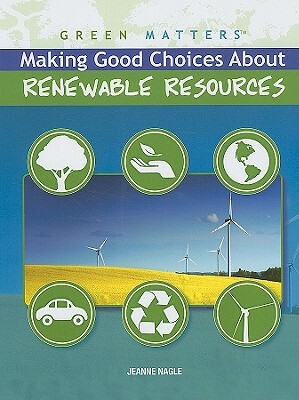 Making Good Choices about Renewable Resources by Jeanne Nagle