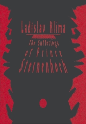 The Sufferings of Prince Sternenhoch: A Grotesque Romanetto by Ladislav Klíma
