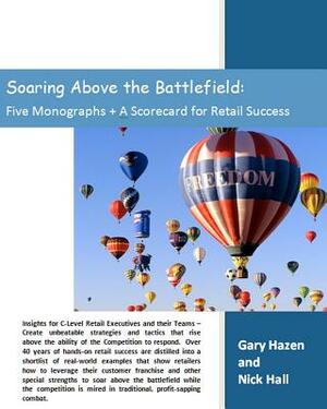 Soaring Above the Battlefield: Five Monographs + A Scorecard for Retail Success by Gary Hazen, Nick Hall