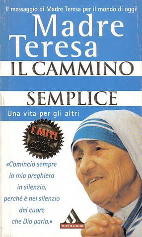 Il cammino semplice: una vita per gli altri by Stefano Castelli, Lucinda Vardey, Mother Teresa