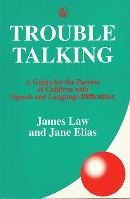 Trouble Talking: A Guide for Parents of Children with Difficulties Communicating by James Law