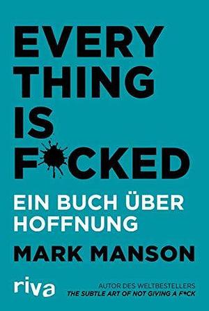 Everything is Fucked. Ein Buch über Hoffnung by Max Limper, Mark Manson