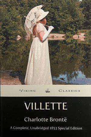 Villette: A Complete, Unabridged 1853 Edition with a Historical Annotation and Author Biography by Charlotte Brontë, Charlotte Brontë, Viking Classics, Charlotte Davis