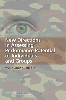 New Directions in Assessing Performance Potential of Individuals and Groups: Workshop Summary by Board on Behavioral Cognitive and Sensor, Division of Behavioral and Social Scienc, National Research Council