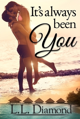 It's Always Been You by L. L. Diamond